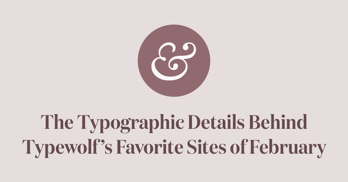 The Typographic Details Behind Typewolf’s Favorite Sites of February 2018