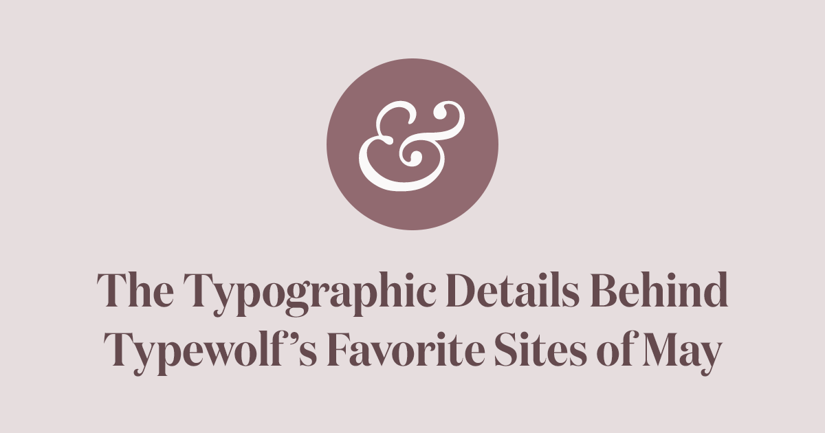 The Typographic Details Behind Typewolf’s Favorite Sites of May 2018